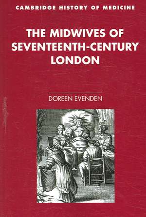 The Midwives of Seventeenth-Century London de Doreen Evenden