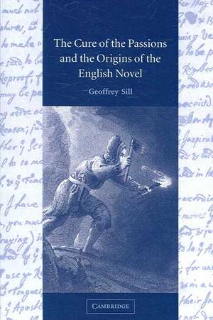 The Cure of the Passions and the Origins of the English Novel de Geoffrey Sill