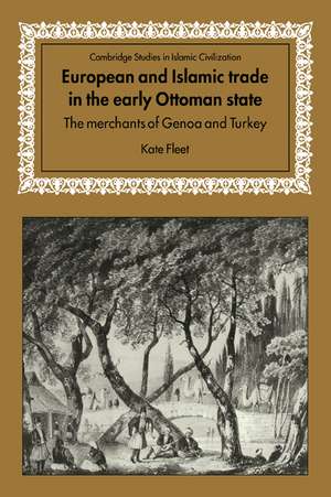 European and Islamic Trade in the Early Ottoman State: The Merchants of Genoa and Turkey de Kate Fleet