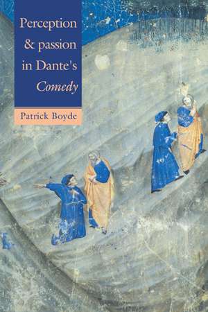 Perception and Passion in Dante's Comedy de Patrick Boyde