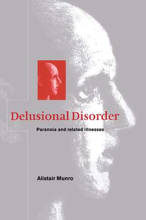 Delusional Disorder: Paranoia and Related Illnesses de Alistair Munro