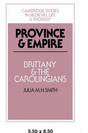 Province and Empire: Brittany and the Carolingians de Julia M. H. Smith