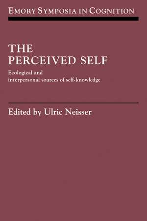 The Perceived Self: Ecological and Interpersonal Sources of Self Knowledge de Ulric Neisser