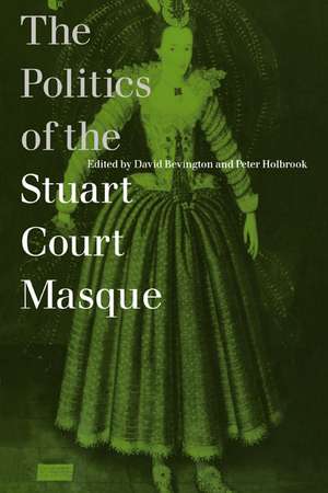 The Politics of the Stuart Court Masque de David Bevington