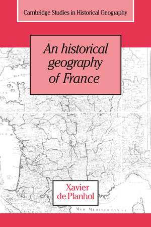 An Historical Geography of France de Xavier de Planhol