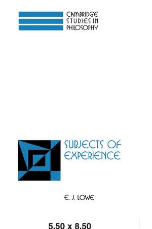 Subjects of Experience de E. J. Lowe