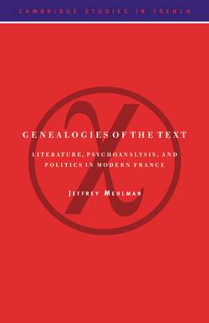 Genealogies of the Text: Literature, Psychoanalysis, and Politics in Modern France de Jeffrey Mehlman