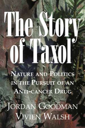 The Story of Taxol: Nature and Politics in the Pursuit of an Anti-Cancer Drug de Jordan Goodman