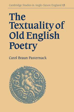 The Textuality of Old English Poetry de Carol Braun Pasternack