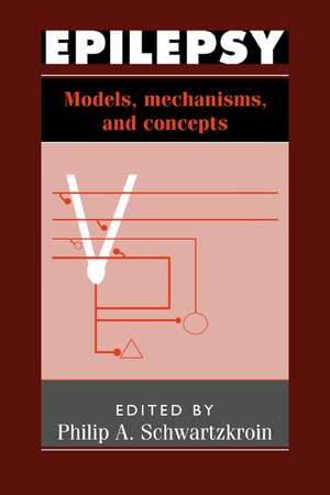 Epilepsy: Models, Mechanisms and Concepts de Philip A. Schwartzkroin