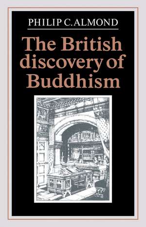 The British Discovery of Buddhism de Philip C. Almond