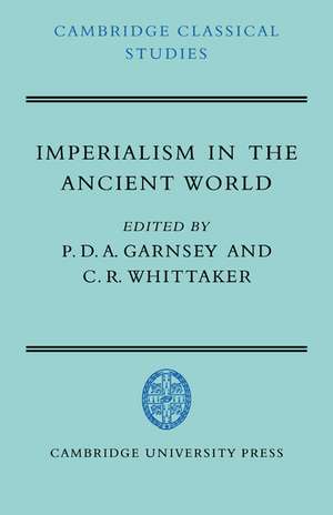 Imperialism in the Ancient World: The Cambridge University Research Seminar in Ancient History de P. D. A. Garnsey