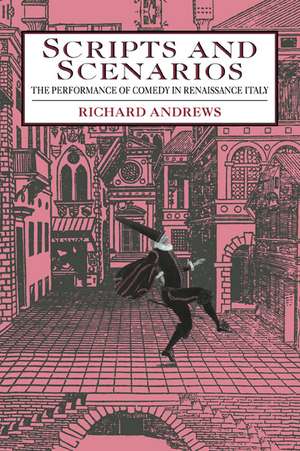 Scripts and Scenarios: The Performance of Comedy in Renaissance Italy de Richard Andrews