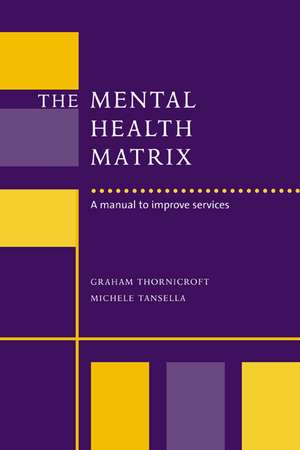 The Mental Health Matrix: A Manual to Improve Services de Graham Thornicroft