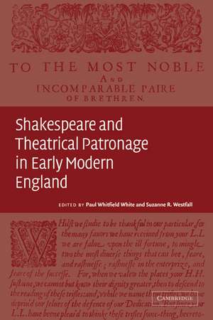 Shakespeare and Theatrical Patronage in Early Modern England de Paul Whitfield White