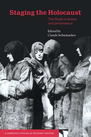 Staging the Holocaust: The Shoah in Drama and Performance de Claude Schumacher