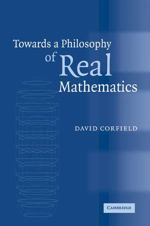 Towards a Philosophy of Real Mathematics de David Corfield