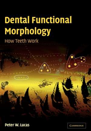 Dental Functional Morphology: How Teeth Work de Peter W. Lucas