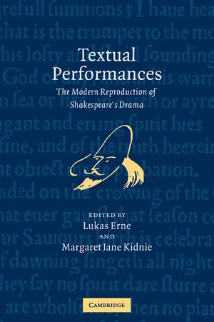 Textual Performances: The Modern Reproduction of Shakespeare's Drama de Lukas Erne