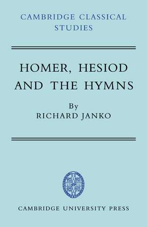 Homer, Hesiod and the Hymns: Diachronic Development in Epic Diction de Richard Janko