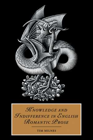 Knowledge and Indifference in English Romantic Prose de Tim Milnes