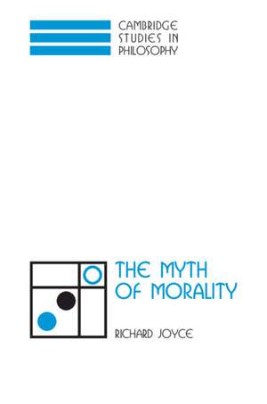 The Myth of Morality de Richard Joyce