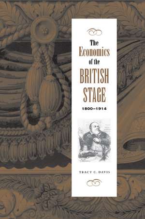 The Economics of the British Stage 1800–1914 de Tracy C. Davis