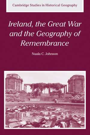 Ireland, the Great War and the Geography of Remembrance de Nuala C. Johnson