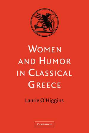 Women and Humor in Classical Greece de Laurie O'Higgins