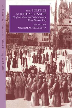 The Politics of Ritual Kinship: Confraternities and Social Order in Early Modern Italy de Nicholas Terpstra