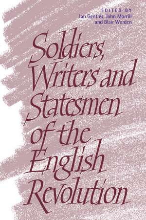 Soldiers, Writers and Statesmen of the English Revolution de Ian Gentles