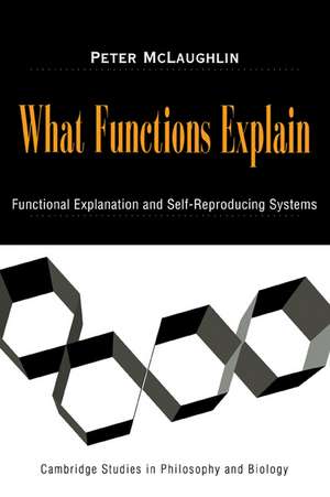 What Functions Explain: Functional Explanation and Self-Reproducing Systems de Peter McLaughlin