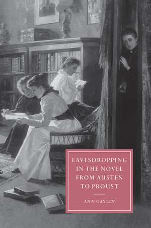 Eavesdropping in the Novel from Austen to Proust de Ann Gaylin