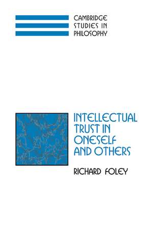 Intellectual Trust in Oneself and Others de Richard Foley