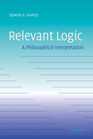 Relevant Logic: A Philosophical Interpretation de Edwin D. Mares