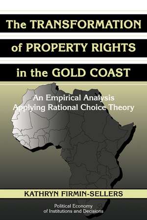 The Transformation of Property Rights in the Gold Coast: An Empirical Study Applying Rational Choice Theory de Kathryn Firmin-Sellers