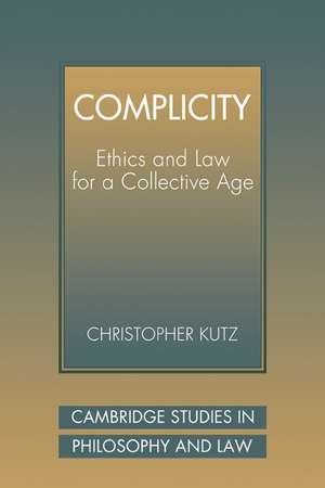 Complicity: Ethics and Law for a Collective Age de Christopher Kutz