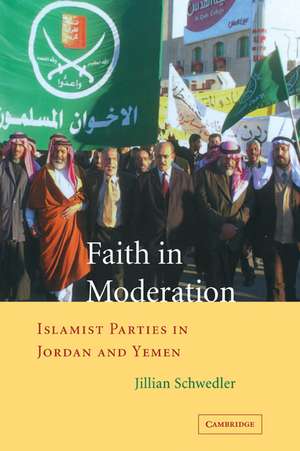 Faith in Moderation: Islamist Parties in Jordan and Yemen de Jillian Schwedler