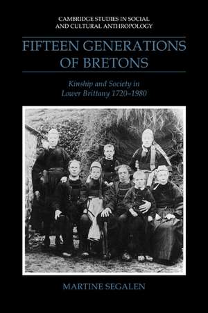 Fifteen Generations of Bretons: Kinship and Society in Lower Brittany, 1720–1980 de Martine Segalen