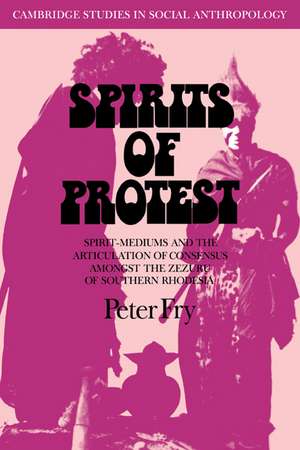 Spirits of Protest: Spirit-Mediums and the Articulation of Consensus among the Zezuru of Southern Rhodesia (Zimbabwe) de Peter Fry