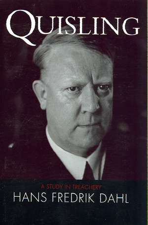 Quisling: A Study in Treachery de Hans Fredrik Dahl