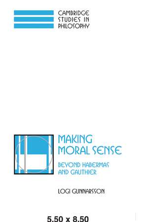 Making Moral Sense: Beyond Habermas and Gauthier de Logi Gunnarsson