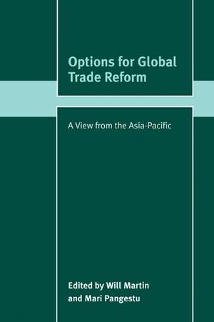 Options for Global Trade Reform: A View from the Asia-Pacific de Will Martin