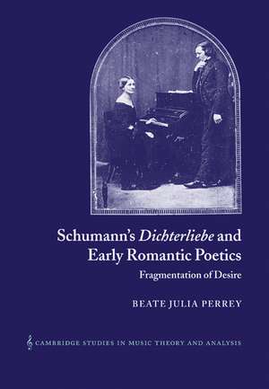 Schumann's Dichterliebe and Early Romantic Poetics: Fragmentation of Desire de Beate Julia Perrey