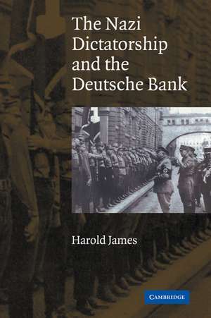 The Nazi Dictatorship and the Deutsche Bank de Harold James