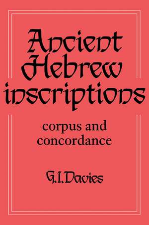 Ancient Hebrew Inscriptions: Volume 1: Corpus and Concordance de G. I. Davies