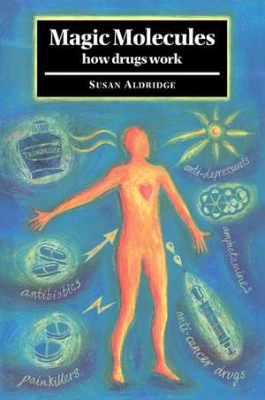 Magic Molecules: How Drugs Work de Susan Aldridge