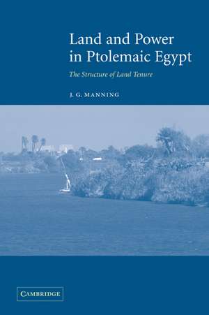 Land and Power in Ptolemaic Egypt: The Structure of Land Tenure de J. G. Manning