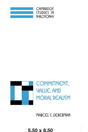 Commitment, Value, and Moral Realism de Marcel S. Lieberman