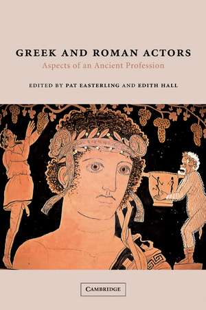 Greek and Roman Actors: Aspects of an Ancient Profession de Pat Easterling